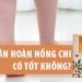 hoàn hồng chi có tốt không