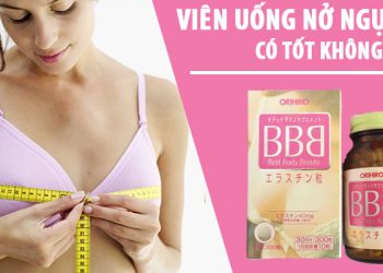 viên uống nở ngực bbb có tốt không