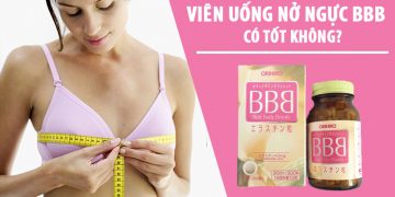 viên uống nở ngực bbb có tốt không