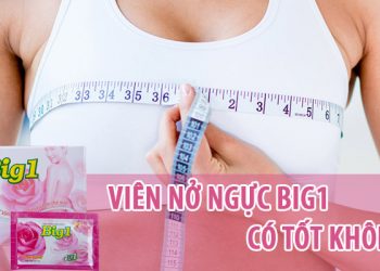 nở ngực big 1 có tốt không