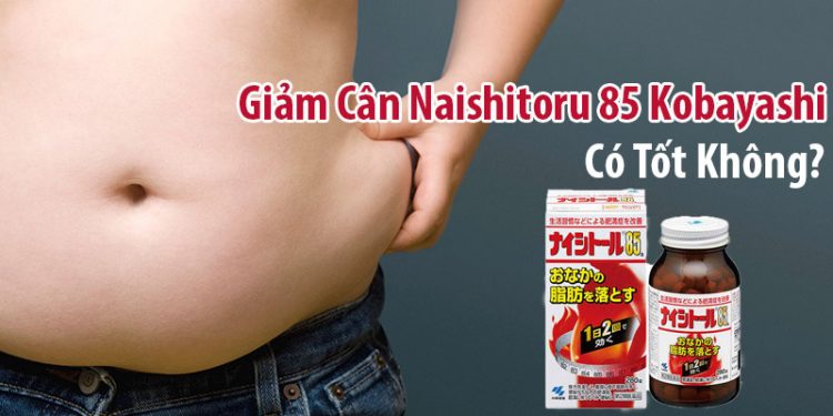 viên giảm cân naishitoru 85 kobayashi có tốt không