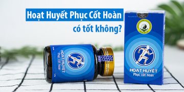 hoạt huyết phục cốt hoàn có tốt không