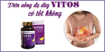 Viên Uống Dạ Dày Vitos Có Tốt Không? Giá Bao Nhiêu? Mua Ở Đâu?