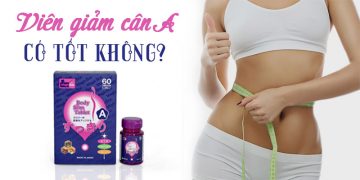 Viên Uống Giảm Cân A Có Tốt Không? Giá Bao Nhiêu? Mua Ở Đâu?