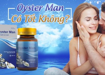 Viên Uống Tăng Sinh Lý Nam Giới Oyster Man Có Tốt Không?