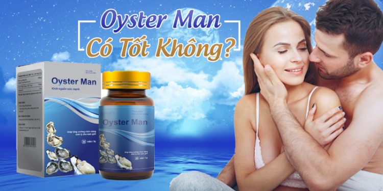 Viên Uống Tăng Sinh Lý Nam Giới Oyster Man Có Tốt Không?