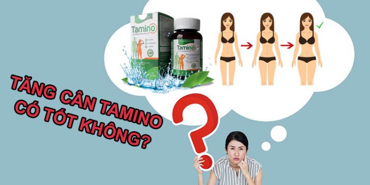 tăng cân tamino có tốt không