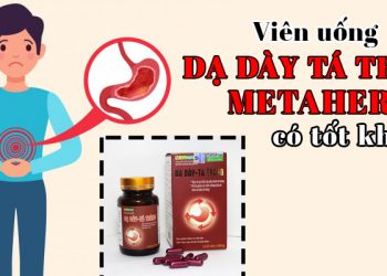 Viên Uống Dạ Dày Tá Tràng Metaherb Có Tốt Không? Giá Bao Nhiêu?