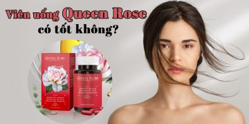Viên Uống Đẹp Da Queen Rose Có Tốt Không? Giá Bao Nhiêu?
