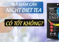 Trà Hỗ Trợ Giảm Cân Night Diet Tea Có Tốt Không?