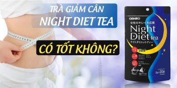 Trà Hỗ Trợ Giảm Cân Night Diet Tea Có Tốt Không?