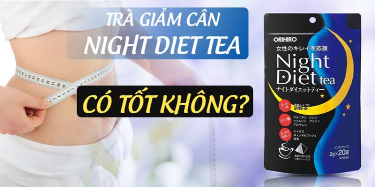 Trà Hỗ Trợ Giảm Cân Night Diet Tea Có Tốt Không?