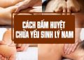 cach bam huyet chua yeu sinh ly nam