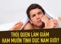 thoi quen lam giam ham muon tinh duc nam gioi