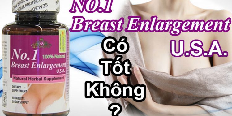 viên hỗ trợ nở ngực no.1 breast enlargement usa có tốt không