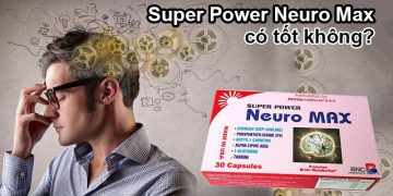 super power neuro max có tốt không?