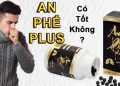 an phế plus có tốt không