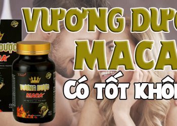 vương dược maca có tốt không