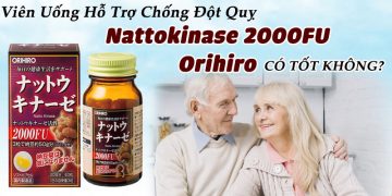viên uống hỗ trợ chống đột quỵ nattokinase 2000fu orihiro có tốt không