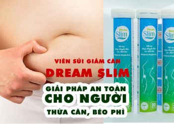 Viên Sủi Giảm Cân Dream Slim Có Tốt Không? Mua Ở Đâu?