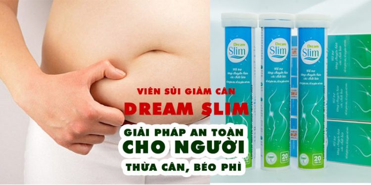 Viên Sủi Giảm Cân Dream Slim Có Tốt Không? Mua Ở Đâu?