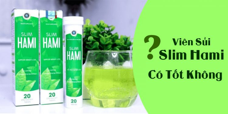 Viên Sủi Slim Hami Có Tốt Không? Mua Ở Đâu?