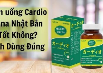 Viên uống Cardio Fujina Nhật Bản có tốt không